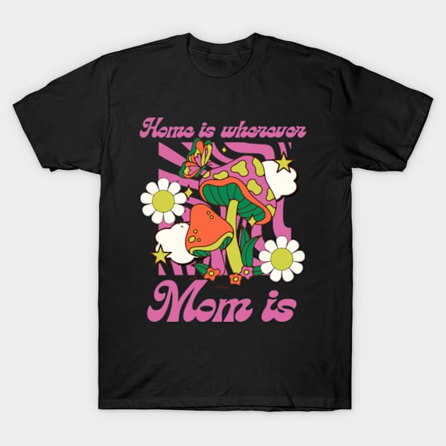 Home Is Wherever Mom Is T-Shirt by Shopinno Shirts